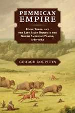 Pemmican Empire: Food, Trade, and the Last Bison Hunts in the North American Plains, 1780–1882