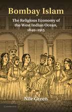 Bombay Islam: The Religious Economy of the West Indian Ocean, 1840–1915