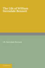 The Life of William Sterndale Bennett: By his Son, J. R. Sterndale Bennett