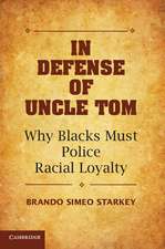 In Defense of Uncle Tom: Why Blacks Must Police Racial Loyalty