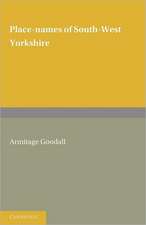 Place Names of South West Yorkshire: That Is, of So Much of the West Riding As Lies South of the Aire from Keighley Onwards