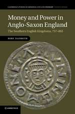 Money and Power in Anglo-Saxon England: The Southern English Kingdoms, 757–865