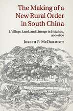 The Making of a New Rural Order in South China: Volume 1, Village, Land, and Lineage in Huizhou, 900–1600