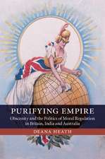 Purifying Empire: Obscenity and the Politics of Moral Regulation in Britain, India and Australia