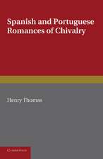 Spanish and Portuguese Romances of Chivalry: The Revival of the Romance of Chivalry in the Spanish Peninsula, and its Extension and Influence Abroad