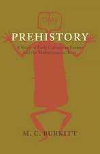 Prehistory: A Study of Early Cultures in Europe and the Mediterranean Basin