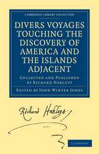 Divers Voyages Touching the Discovery of America and the Islands Adjacent: Collected and Published by Richard Hakluyt