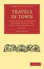 Travels in Town: By the Author of Random Recollections of the Lords and Commons, etc.