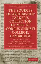 The Sources of Archbishop Parker's Collection of Mss. at Corpus Christi College, Cambridge: With a Reprint of the Catalogue of Thomas Markaunt's Library