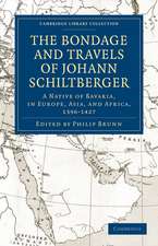 Bondage and Travels of Johann Schiltberger: A Native of Bavaria, in Europe, Asia, and Africa, 1396–1427