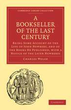 Bookseller of the Last Century: Being Some Account of the Life of John Newbery, and of the Books He Published, with a Notice of the Later Newberys