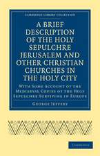 A Brief Description of the Holy Sepulchre Jerusalem and Other Christian Churches in the Holy City: With Some Account of the Mediaeval Copies of the Holy Sepulchre Surviving in Europe