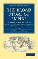 The Broad Stone of Empire: Problems of Crown Colony Administration, With Records of Personal Experience