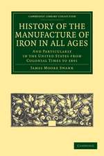 History of the Manufacture of Iron in All Ages: And Particularly in the United States from Colonial Time to 1891