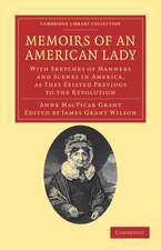 Memoirs of an American Lady: With Sketches of Manners and Scenes in America, as They Existed Previous to the Revolution