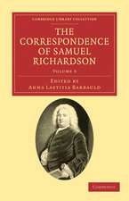 The Correspondence of Samuel Richardson: Author of Pamela, Clarissa, and Sir Charles Grandison