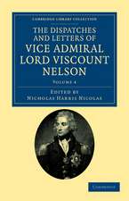 The Dispatches and Letters of Vice Admiral Lord Viscount Nelson