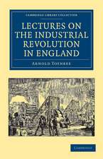 Lectures on the Industrial Revolution in England: Popular Addresses, Notes and Other Fragments