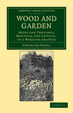 Wood and Garden: Notes and Thoughts, Practical and Critical, of a Working Amateur