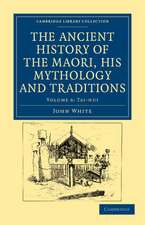 The Ancient History of the Maori, his Mythology and Traditions