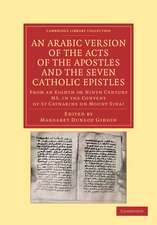 An Arabic Version of the Acts of the Apostles and the Seven Catholic Epistles: From an Eighth or Ninth Century MS. in the Convent of St. Catharine on Mount Sinai