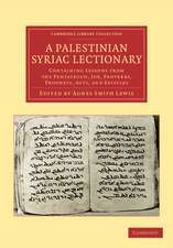 A Palestinian Syriac Lectionary: Containing Lessons from the Pentateuch, Job, Proverbs, Prophets, Acts, and Epistles