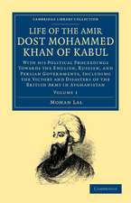 Life of the Amir Dost Mohammed Khan of Kabul: With his Political Proceedings towards the English, Russian, and Persian Governments, Including the Victory and Disasters of the British Army in Afghanistan