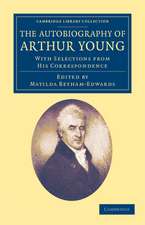 The Autobiography of Arthur Young: With Selections from his Correspondence