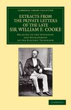 Extracts from the Private Letters of the Late Sir W. F. Cooke: Relating to the Invention and Development of the Electric Telegraph