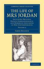 The Life of Mrs Jordan: Including Original Private Correspondence, and Numerous Anecdotes of her Contemporaries