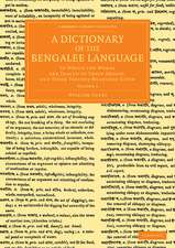 A Dictionary of the Bengalee Language: In Which the Words Are Traced to their Origin, and their Various Meanings Given