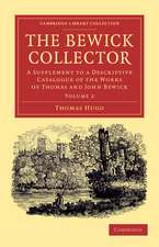 The Bewick Collector: A Supplement to a Descriptive Catalogue of the Works of Thomas and John Bewick