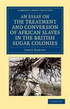 An Essay on the Treatment and Conversion of African Slaves in the British Sugar Colonies