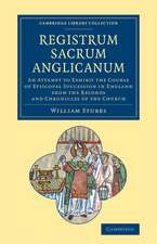 Registrum sacrum Anglicanum: An Attempt to Exhibit the Course of Episcopal Succession in England from the Records and Chronicles of the Church