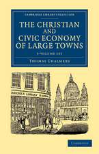 The Christian and Civic Economy of Large Towns 3 Volume Set