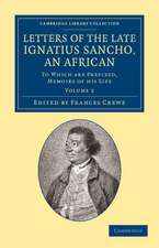 Letters of the Late Ignatius Sancho, an African: To Which Are Prefixed, Memoirs of his Life