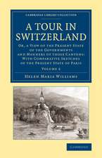 A Tour in Switzerland: Or, a View of the Present State of the Governments and Manners of those Cantons: With Comparative Sketches of the Present State of Paris