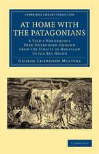 At Home with the Patagonians: A Year's Wanderings over Untrodden Ground from the Straits of Magellan to the Rio Negro