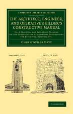 The Architect, Engineer, and Operative Builder's Constructive Manual: Or, A Practical and Scientific Treatise on the Construction of Artificial Foundations for Buildings, Railways, etc.