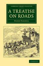 A Treatise on Roads: Wherein the Principles on Which Roads Should Be Made Are Explained and Illustrated, by the Plans, Specifications, and Contracts Made Use of by Thomas Telford, Esq., on the Holyhead Road