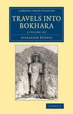 Travels into Bokhara 3 Volume Set: Being the Account of a Journey from India to Cabool, Tartary and Persia; Also, Narrative of a Voyage on the Indus, from the Sea to Lahore, with Presents from the King of Great Britain