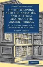 On the Weapons, Army Organisation, and Political Maxims of the Ancient Hindus: With Special Reference to Gunpowder and Firearms