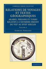 Relations de voyages et textes géographiques arabes, persans et turks relatifs a l'Extrême-Orient du VIIIe au XVIIIe siècles: Volume 2: Traduits, revus et annotés