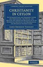 Christianity in Ceylon: Its Introduction and Progress under the Portuguese, the Dutch, the British and American Missions with an Historical Sketch of the Brahmanical and Buddhist Superstitions