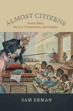 Almost Citizens: Puerto Rico, the U.S. Constitution, and Empire