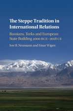 The Steppe Tradition in International Relations: Russians, Turks and European State Building 4000 BCE-2017 CE