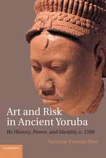 Art and Risk in Ancient Yoruba: Ife History, Power, and Identity, c. 1300