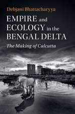 Empire and Ecology in the Bengal Delta: The Making of Calcutta