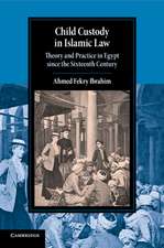 Child Custody in Islamic Law: Theory and Practice in Egypt since the Sixteenth Century