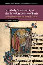 Scholarly Community at the Early University of Paris: Theologians, Education and Society, 1215–1248